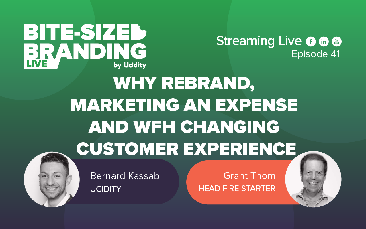 Bite-sized Branding Episode 41 - Why Rebrand, Marketing an Expense and WFH changing Customer Experience